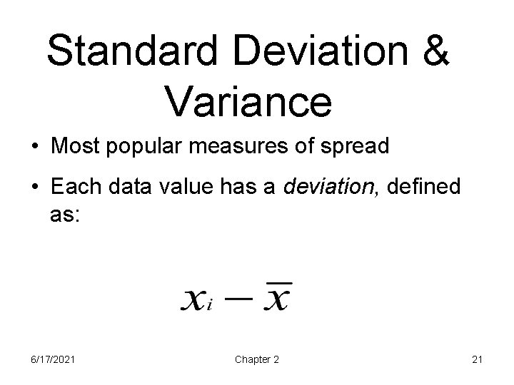 Standard Deviation & Variance • Most popular measures of spread • Each data value