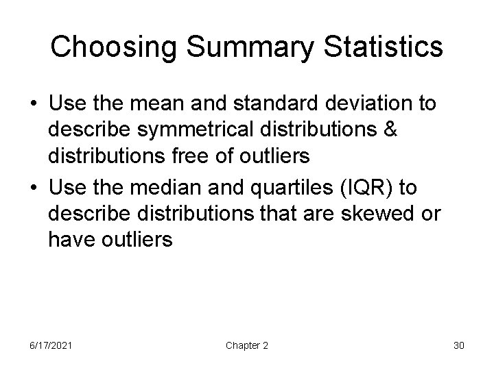 Choosing Summary Statistics • Use the mean and standard deviation to describe symmetrical distributions