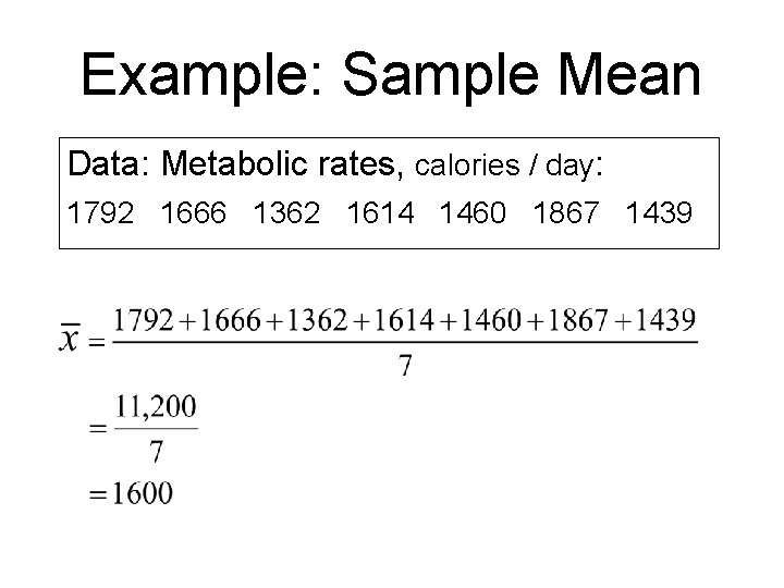 Example: Sample Mean Data: Metabolic rates, calories / day: 1792 1666 1362 1614 1460