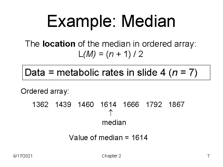 Example: Median The location of the median in ordered array: L(M) = (n +