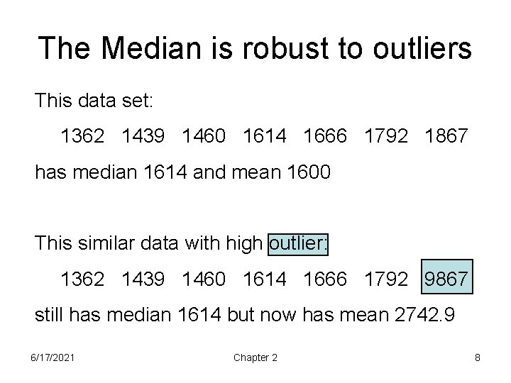 The Median is robust to outliers This data set: 1362 1439 1460 1614 1666