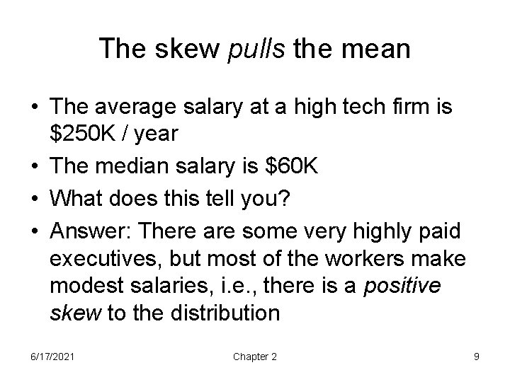 The skew pulls the mean • The average salary at a high tech firm