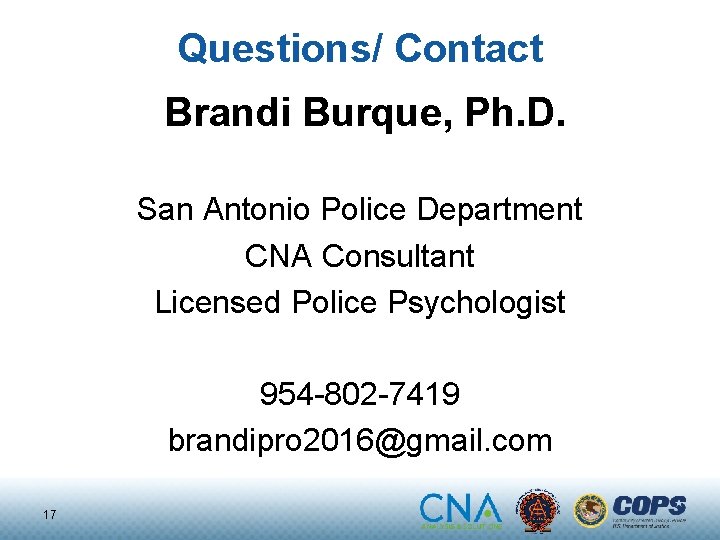 Questions/ Contact Brandi Burque, Ph. D. San Antonio Police Department CNA Consultant Licensed Police