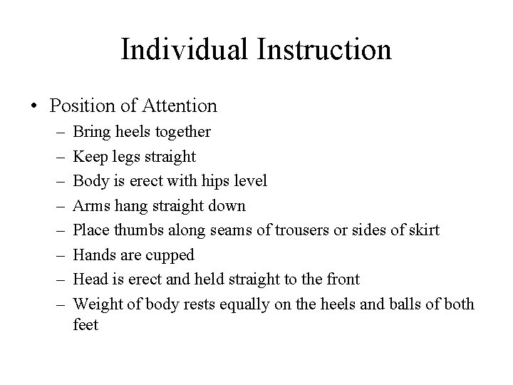 Individual Instruction • Position of Attention – – – – Bring heels together Keep