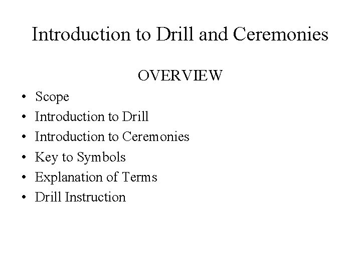 Introduction to Drill and Ceremonies OVERVIEW • • • Scope Introduction to Drill Introduction