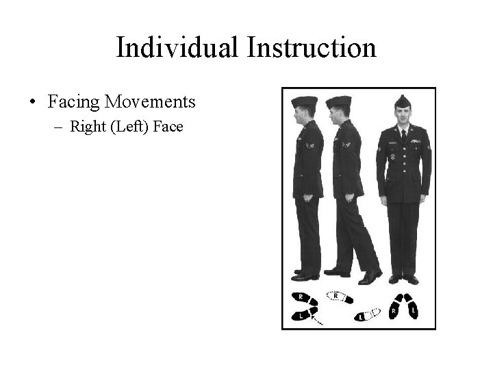 Individual Instruction • Facing Movements – Right (Left) Face 