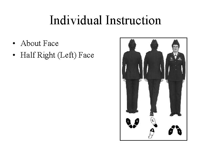 Individual Instruction • About Face • Half Right (Left) Face 