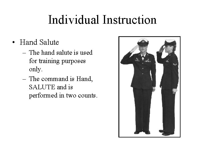 Individual Instruction • Hand Salute – The hand salute is used for training purposes