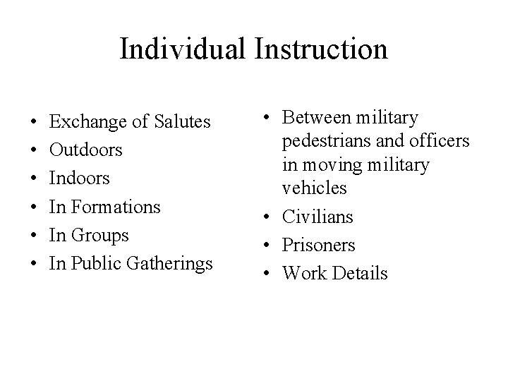 Individual Instruction • • • Exchange of Salutes Outdoors In Formations In Groups In