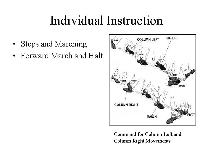 Individual Instruction • Steps and Marching • Forward March and Halt Command for Column