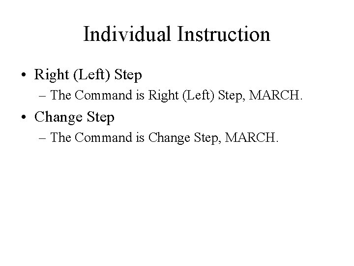 Individual Instruction • Right (Left) Step – The Command is Right (Left) Step, MARCH.