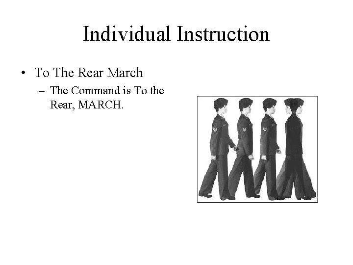 Individual Instruction • To The Rear March – The Command is To the Rear,