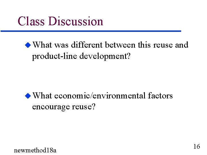 Class Discussion u What was different between this reuse and product-line development? u What