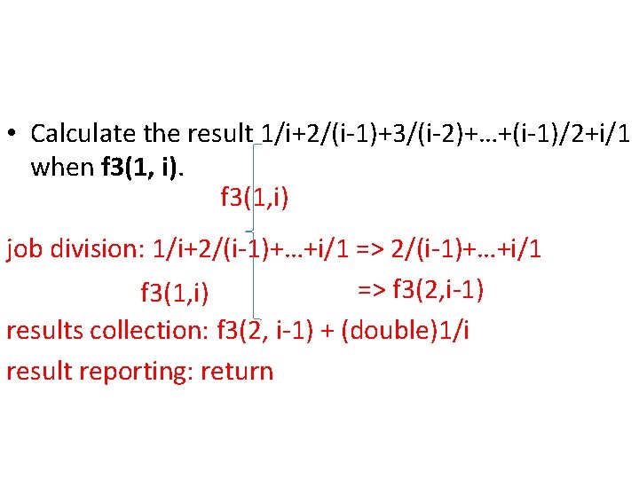  • Calculate the result 1/i+2/(i-1)+3/(i-2)+…+(i-1)/2+i/1 when f 3(1, i) job division: 1/i+2/(i-1)+…+i/1 =>