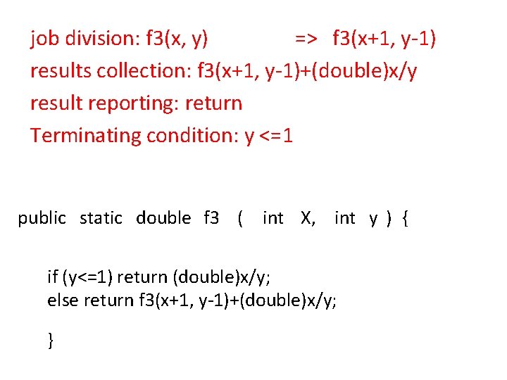 job division: f 3(x, y) => f 3(x+1, y-1) results collection: f 3(x+1, y-1)+(double)x/y