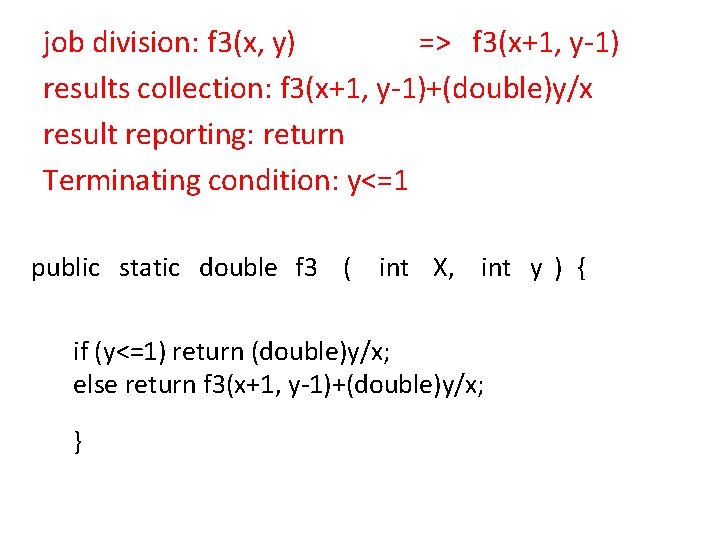 job division: f 3(x, y) => f 3(x+1, y-1) results collection: f 3(x+1, y-1)+(double)y/x