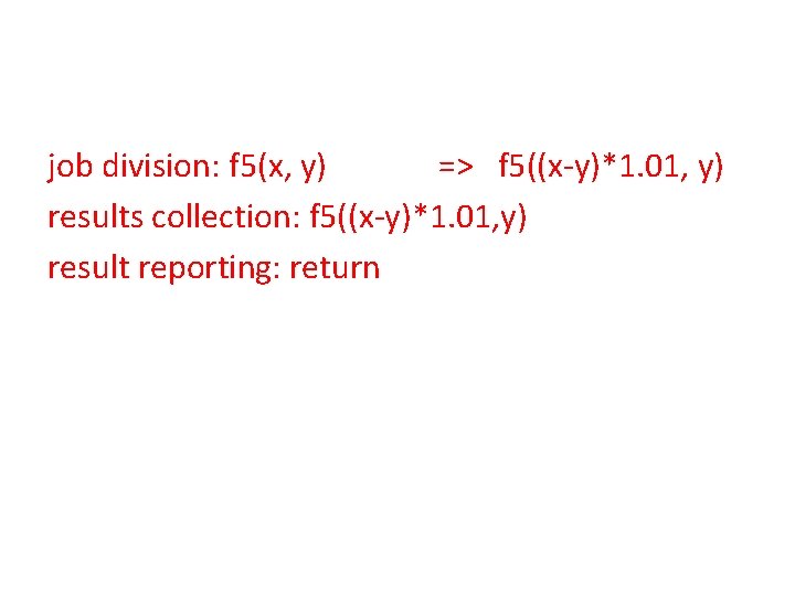 job division: f 5(x, y) => f 5((x-y)*1. 01, y) results collection: f 5((x-y)*1.