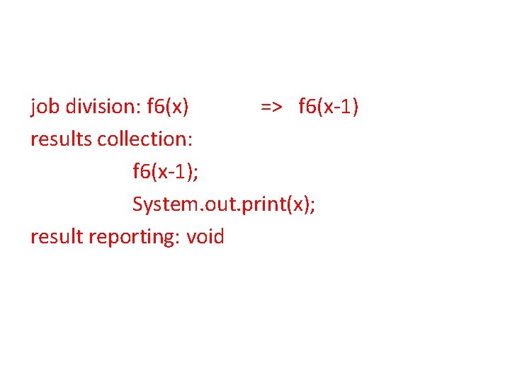 job division: f 6(x) => f 6(x-1) results collection: f 6(x-1); System. out. print(x);