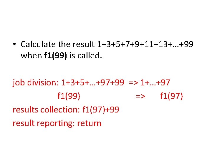  • Calculate the result 1+3+5+7+9+11+13+…+99 when f 1(99) is called. job division: 1+3+5+…+97+99