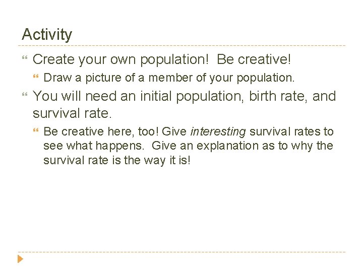 Activity Create your own population! Be creative! Draw a picture of a member of