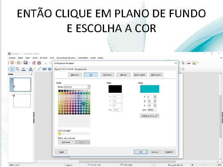 ENTÃO CLIQUE EM PLANO DE FUNDO E ESCOLHA A COR 10 