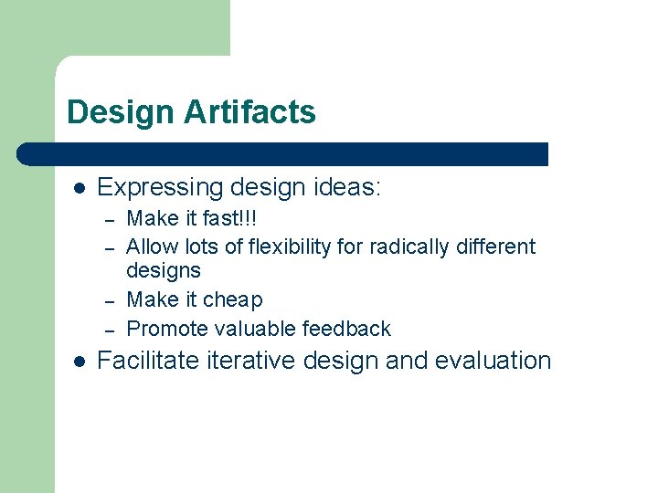 Design Artifacts l Expressing design ideas: – – l Make it fast!!! Allow lots