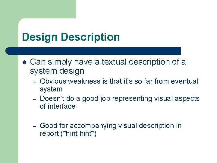 Design Description l Can simply have a textual description of a system design –