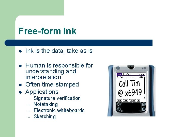 Free-form Ink l Ink is the data, take as is l Human is responsible