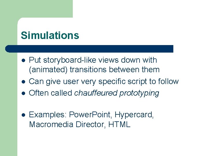 Simulations l l Put storyboard-like views down with (animated) transitions between them Can give