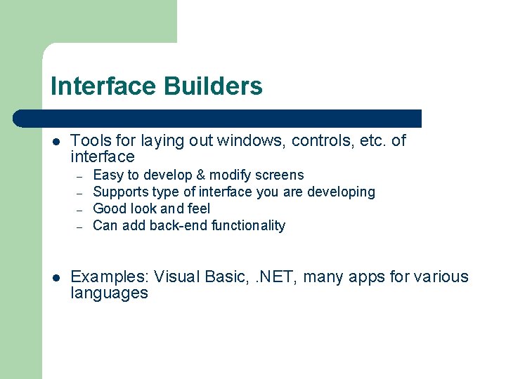 Interface Builders l Tools for laying out windows, controls, etc. of interface – –