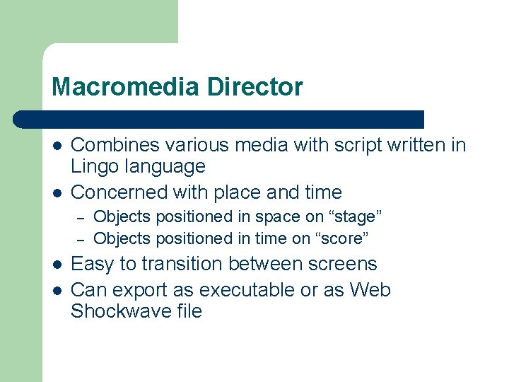 Macromedia Director l l Combines various media with script written in Lingo language Concerned