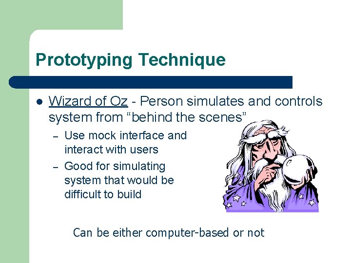 Prototyping Technique l Wizard of Oz - Person simulates and controls system from “behind