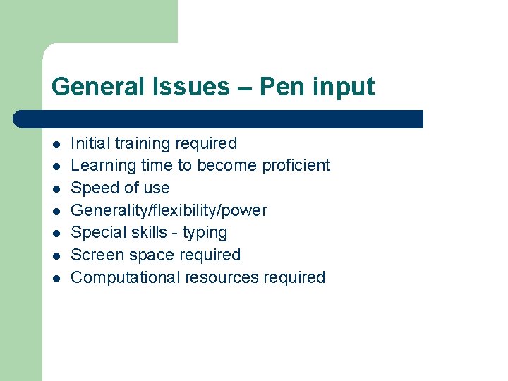 General Issues – Pen input l l l l Initial training required Learning time