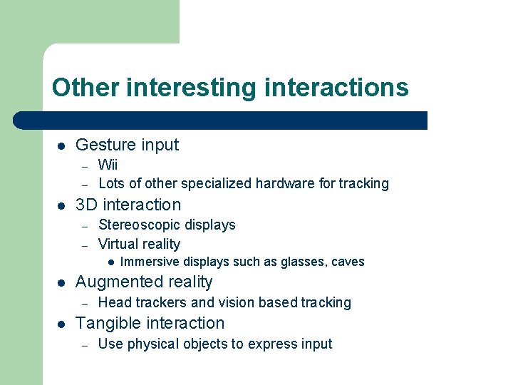 Other interesting interactions l Gesture input – – l Wii Lots of other specialized