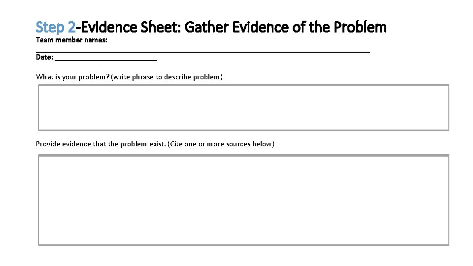 Step 2 -Evidence Sheet: Gather Evidence of the Problem Team member names: ___________________________________________ Date: