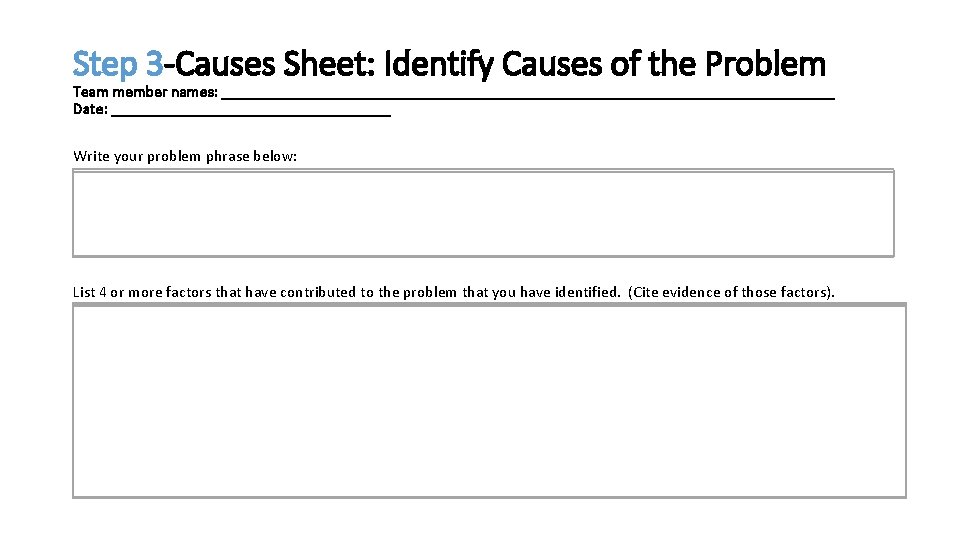Step 3 -Causes Sheet: Identify Causes of the Problem Team member names: _______________________________________ Date:
