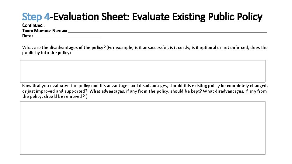 Step 4 -Evaluation Sheet: Evaluate Existing Public Policy Continued… Team Member Names: _________________________________________ Date: