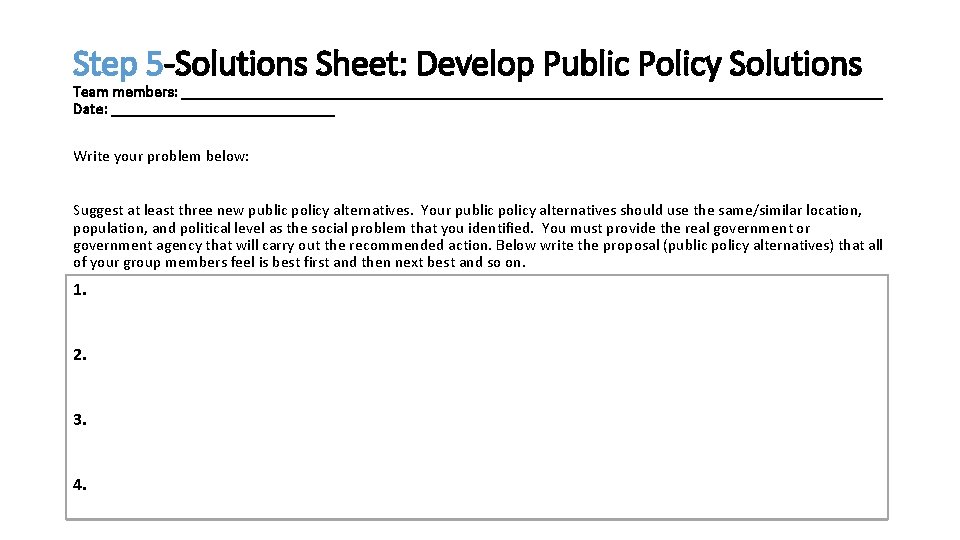 Step 5 -Solutions Sheet: Develop Public Policy Solutions Team members: ____________________________________________ Date: ______________ Write