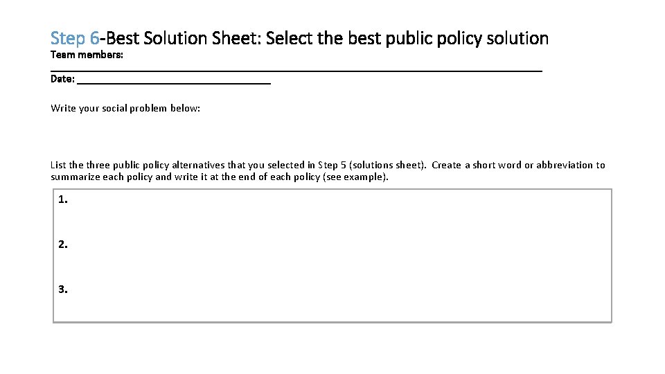 Step 6 -Best Solution Sheet: Select the best public policy solution Team members: _____________________________________________