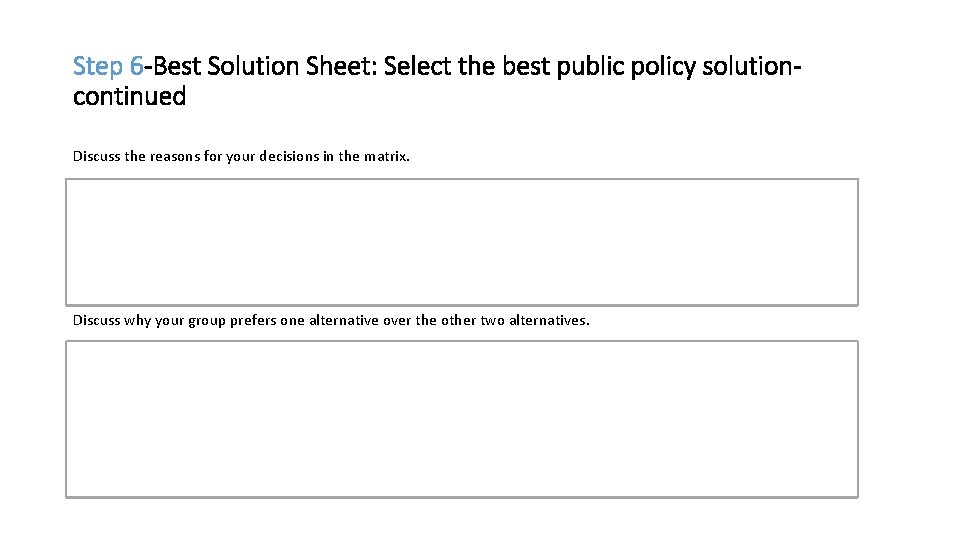 Step 6 -Best Solution Sheet: Select the best public policy solutioncontinued Discuss the reasons