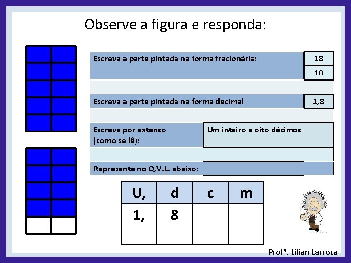 Observe a figura e responda: Escreva a parte pintada na forma fracionária: 18 10