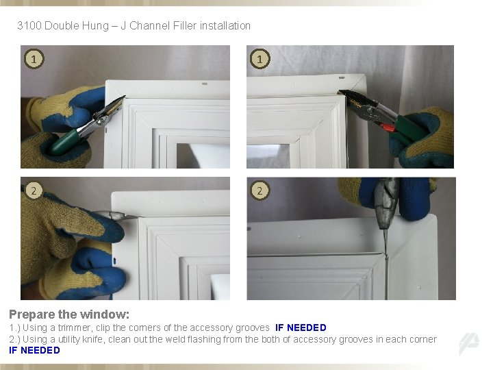 3100 Double Hung – J Channel Filler installation 1 1 2 2 Prepare the