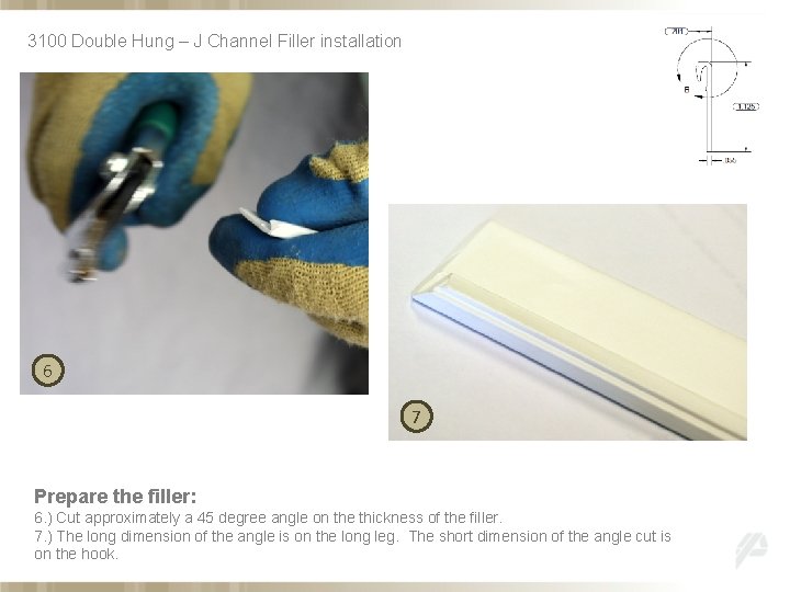 3100 Double Hung – J Channel Filler installation 6 7 Prepare the filler: 6.