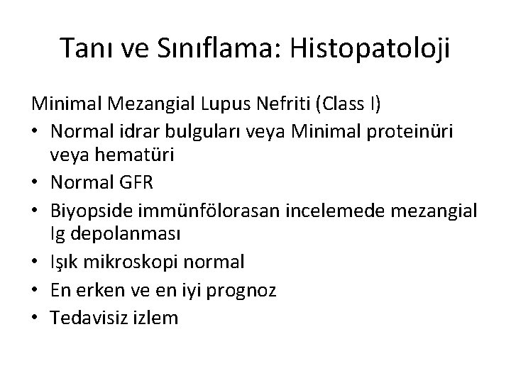 Tanı ve Sınıflama: Histopatoloji Minimal Mezangial Lupus Nefriti (Class I) • Normal idrar bulguları
