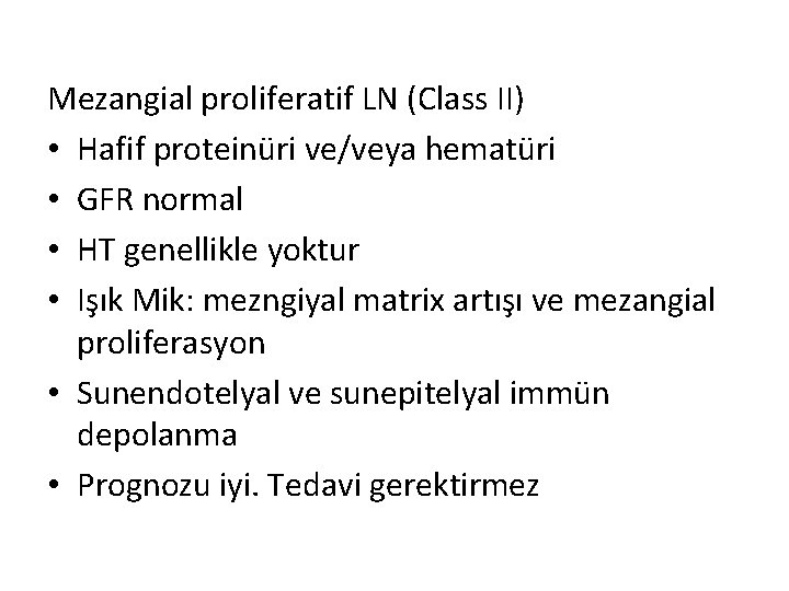 Mezangial proliferatif LN (Class II) • Hafif proteinüri ve/veya hematüri • GFR normal •