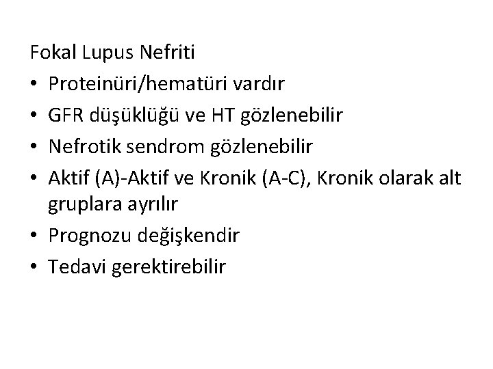 Fokal Lupus Nefriti • Proteinüri/hematüri vardır • GFR düşüklüğü ve HT gözlenebilir • Nefrotik