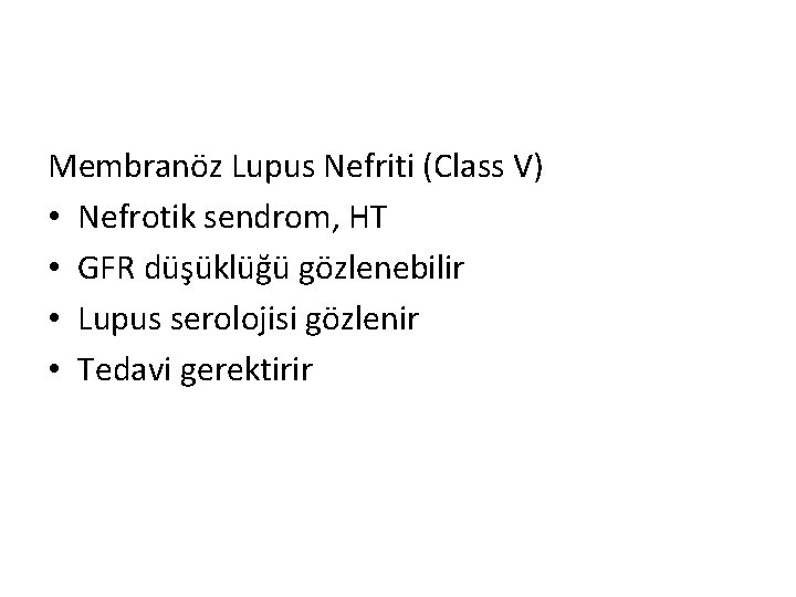 Membranöz Lupus Nefriti (Class V) • Nefrotik sendrom, HT • GFR düşüklüğü gözlenebilir •
