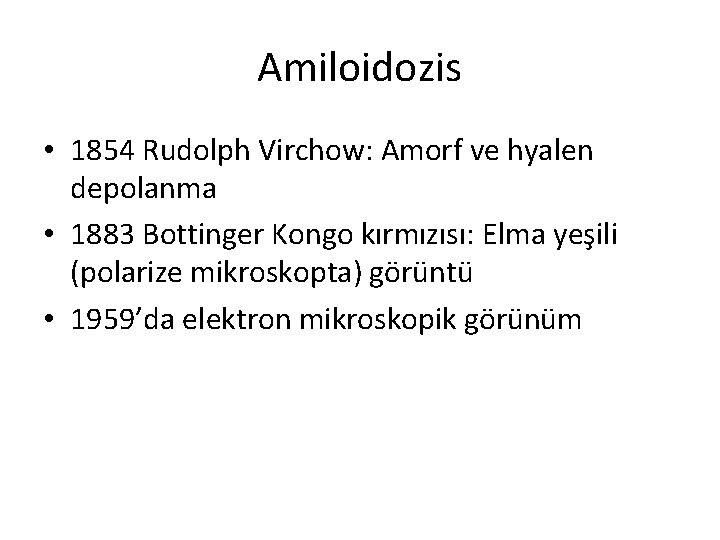 Amiloidozis • 1854 Rudolph Virchow: Amorf ve hyalen depolanma • 1883 Bottinger Kongo kırmızısı: