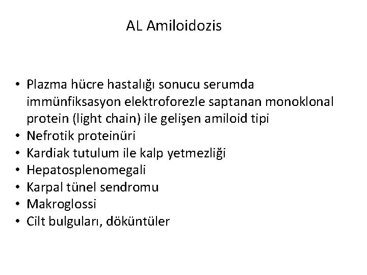 AL Amiloidozis • Plazma hücre hastalığı sonucu serumda immünfiksasyon elektroforezle saptanan monoklonal protein (light