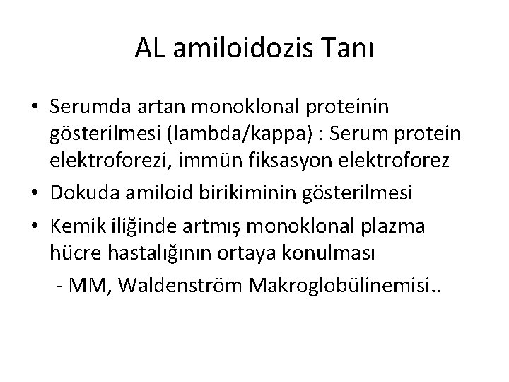 AL amiloidozis Tanı • Serumda artan monoklonal proteinin gösterilmesi (lambda/kappa) : Serum protein elektroforezi,